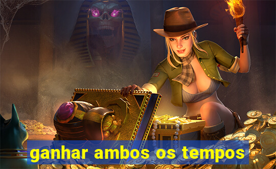 ganhar ambos os tempos